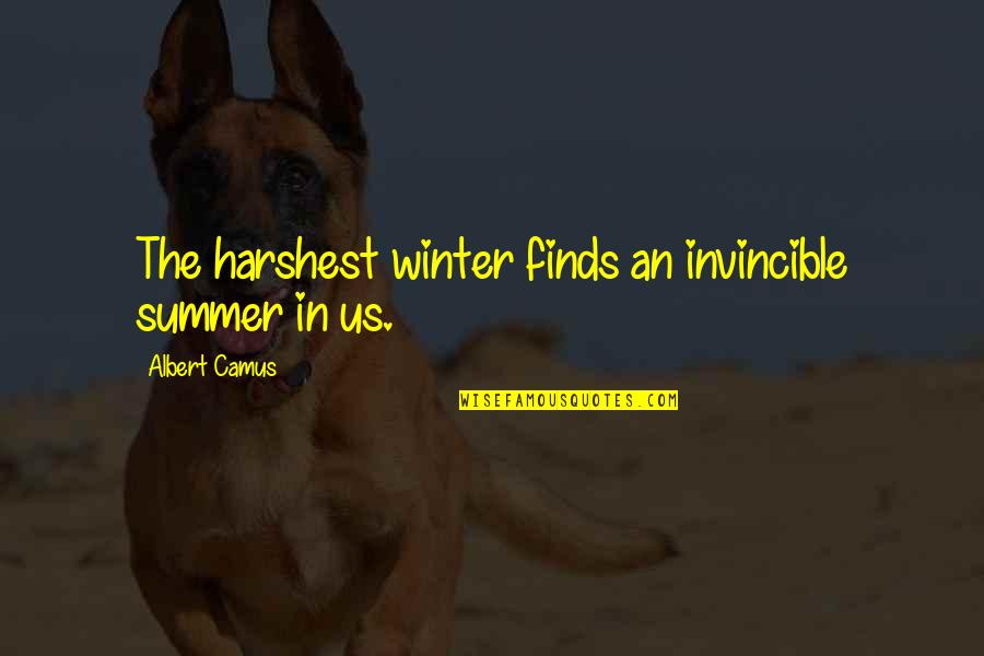 Invincible Summer Quotes By Albert Camus: The harshest winter finds an invincible summer in