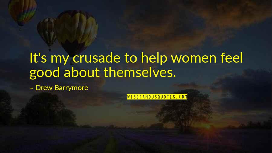 Invincibles Characters Quotes By Drew Barrymore: It's my crusade to help women feel good Invincibles Characters Quotes By Drew Barrymore: It's my crusade to help women feel good