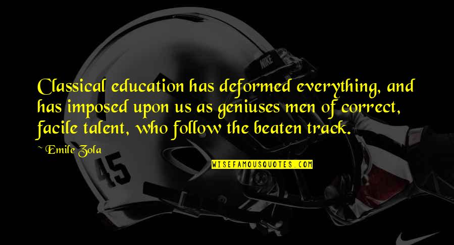 Invincibles Characters Quotes By Emile Zola: Classical education has deformed everything, and has imposed Invincibles Characters Quotes By Emile Zola: Classical education has deformed everything, and has imposed