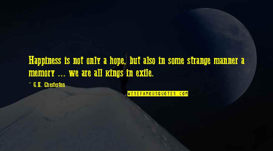 Invinta Quotes By G.K. Chesterton: Happiness is not only a hope, but also Invinta Quotes By G.K. Chesterton: Happiness is not only a hope, but also