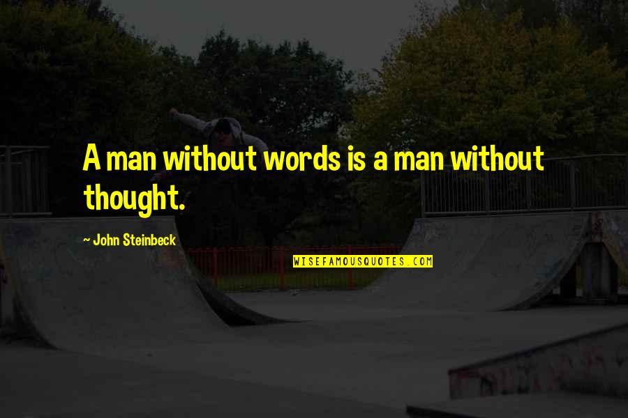 Inviolable Quotes By John Steinbeck: A man without words is a man without