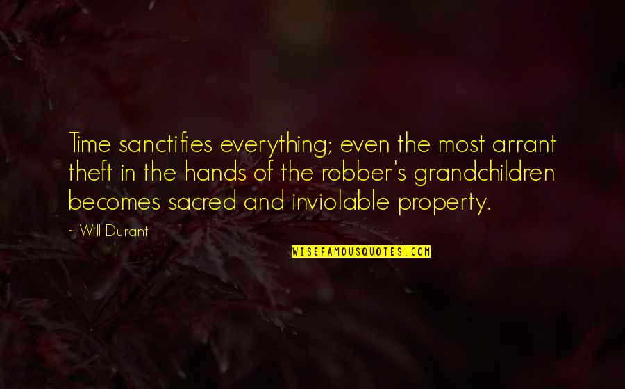 Inviolable Quotes By Will Durant: Time sanctifies everything; even the most arrant theft