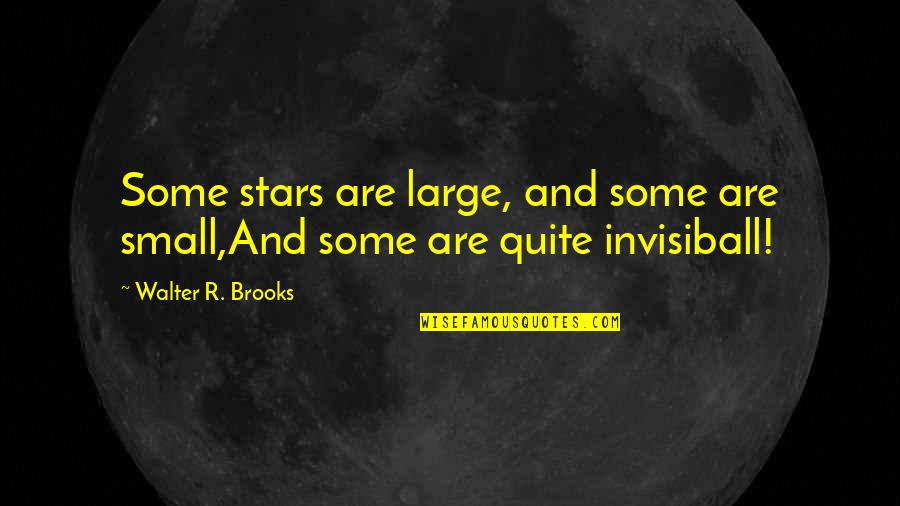 Invisiball Quotes By Walter R. Brooks: Some stars are large, and some are small,And