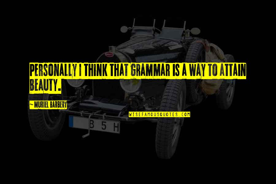 Invisibilidad De Tu Quotes By Muriel Barbery: Personally I think that grammar is a way Invisibilidad De Tu Quotes By Muriel Barbery: Personally I think that grammar is a way