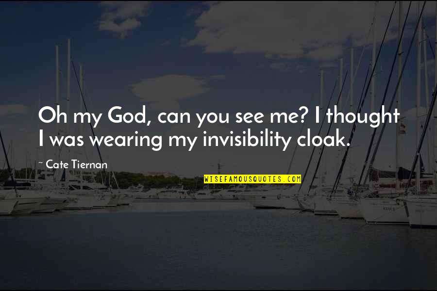Invisibility Cloak Quotes By Cate Tiernan: Oh my God, can you see me? I