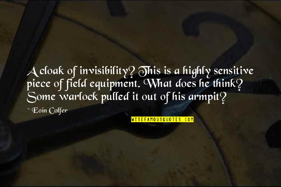 Invisibility Cloak Quotes By Eoin Colfer: A cloak of invisibility? This is a highly