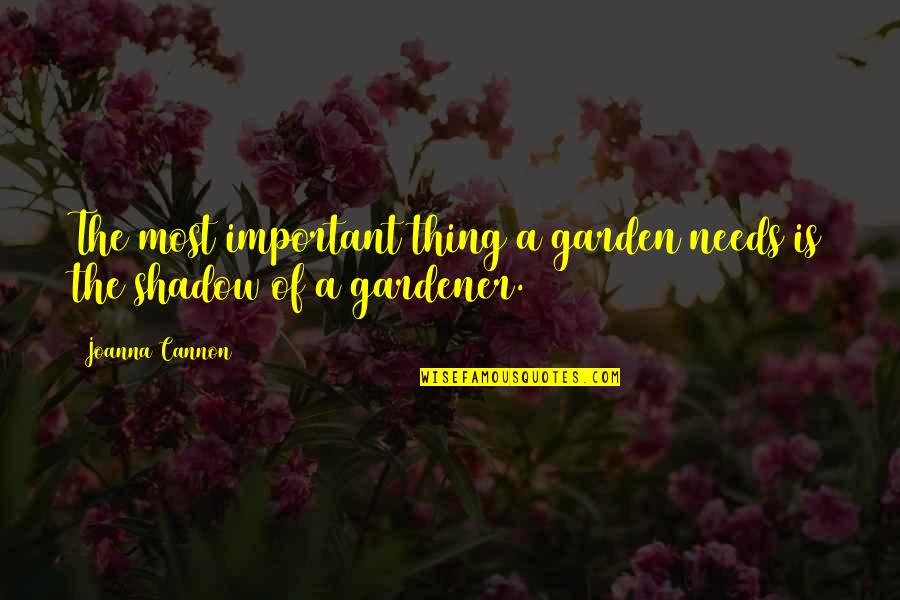 Invisibility Quotes Quotes By Joanna Cannon: The most important thing a garden needs is