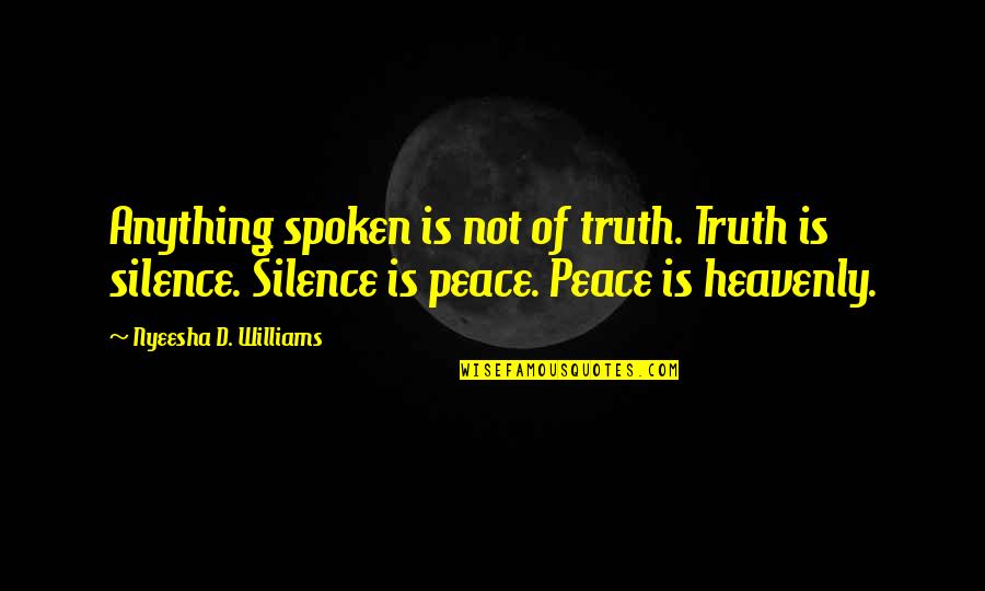 Invisibility Quotes Quotes By Nyeesha D. Williams: Anything spoken is not of truth. Truth is Invisibility Quotes Quotes By Nyeesha D. Williams: Anything spoken is not of truth. Truth is
