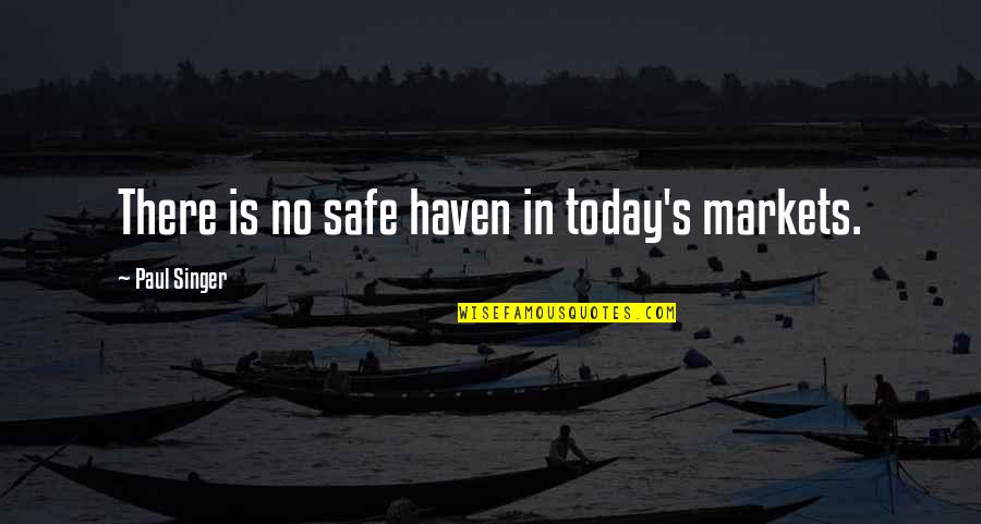 Invisibility Quotes Quotes By Paul Singer: There is no safe haven in today's markets. Invisibility Quotes Quotes By Paul Singer: There is no safe haven in today's markets.