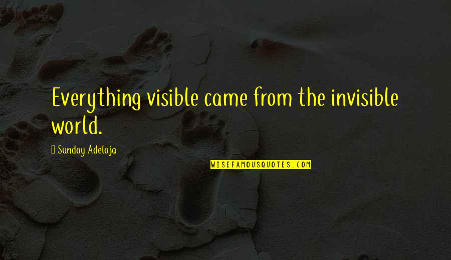 Invisibility Quotes Quotes By Sunday Adelaja: Everything visible came from the invisible world. Invisibility Quotes Quotes By Sunday Adelaja: Everything visible came from the invisible world.