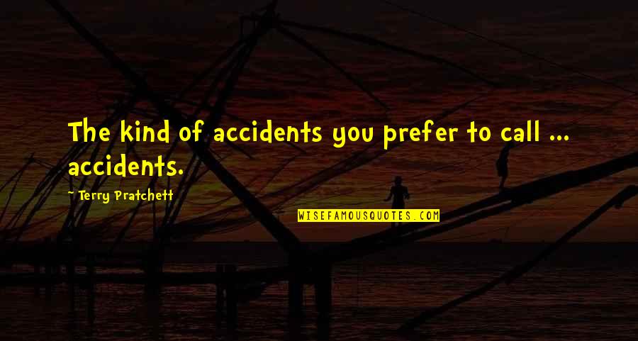 Invisible Cities Quote Quotes By Terry Pratchett: The kind of accidents you prefer to call