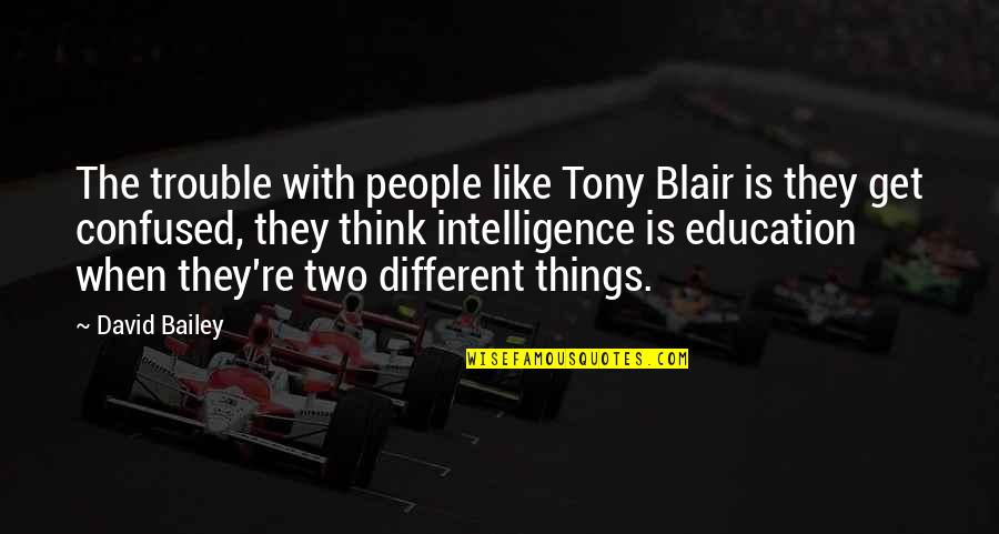 Invisible Disabilities Quotes By David Bailey: The trouble with people like Tony Blair is