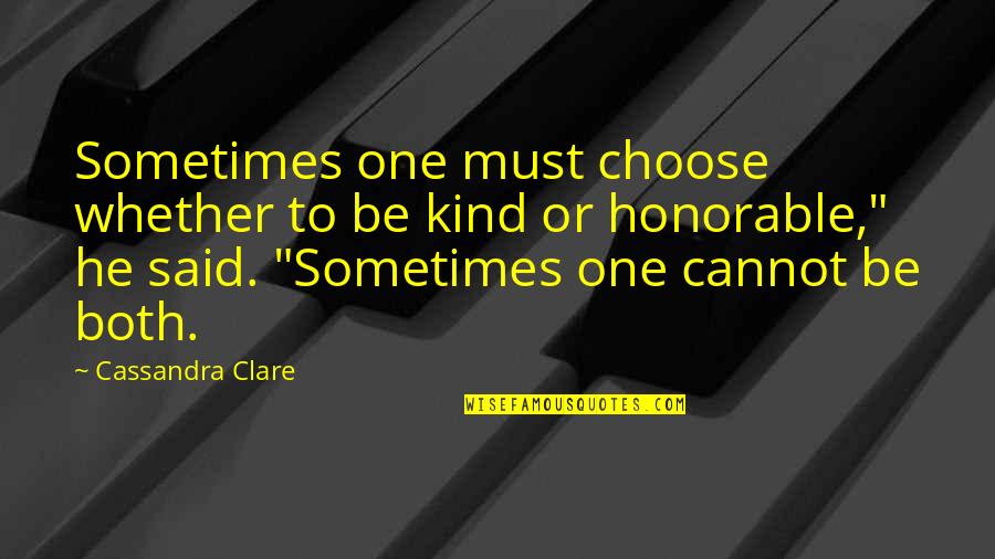 Invisible Disease Quotes By Cassandra Clare: Sometimes one must choose whether to be kind