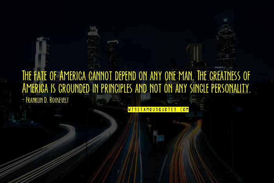 Invisible Friends Quotes By Franklin D. Roosevelt: The fate of America cannot depend on any