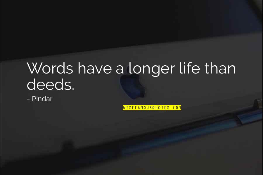 Invisible Friends Quotes By Pindar: Words have a longer life than deeds.