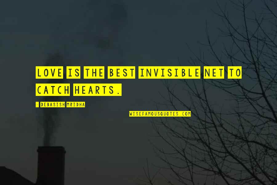Invisible Love Quotes By Debasish Mridha: Love is the best invisible net to catch Invisible Love Quotes By Debasish Mridha: Love is the best invisible net to catch