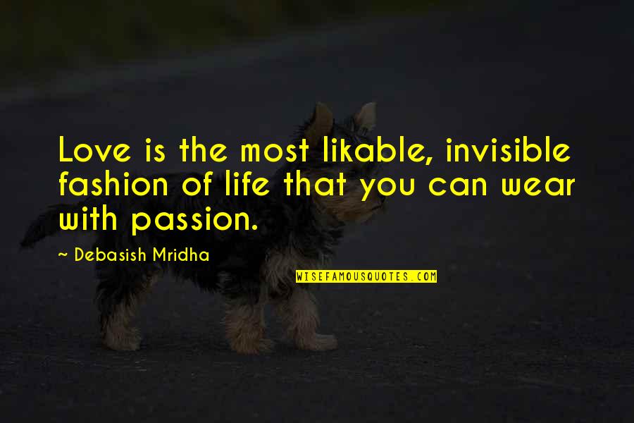 Invisible Love Quotes By Debasish Mridha: Love is the most likable, invisible fashion of Invisible Love Quotes By Debasish Mridha: Love is the most likable, invisible fashion of
