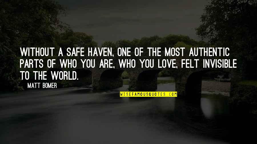 Invisible Love Quotes By Matt Bomer: Without a safe haven, one of the most Invisible Love Quotes By Matt Bomer: Without a safe haven, one of the most