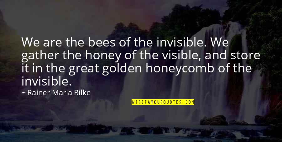 Invisible Love Quotes By Rainer Maria Rilke: We are the bees of the invisible. We