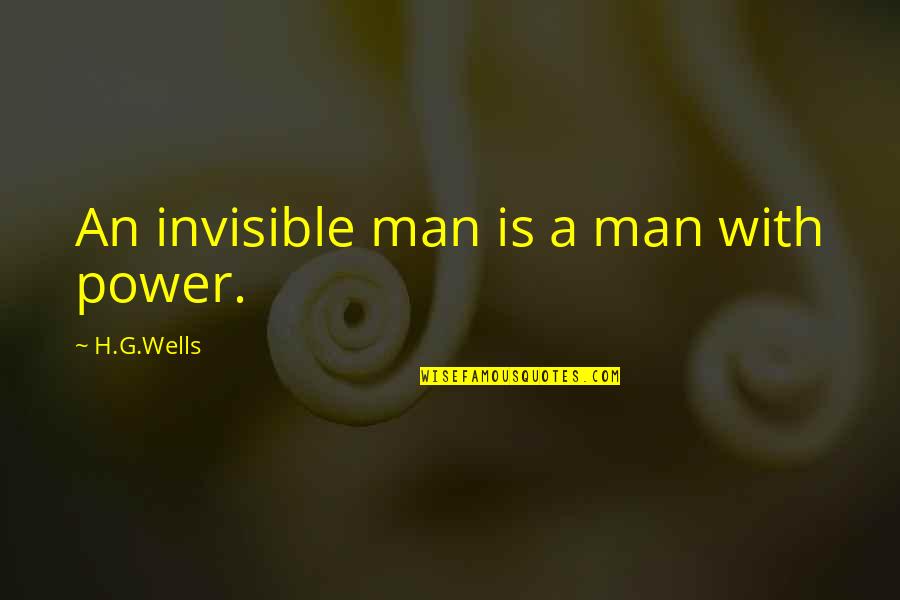 Invisible Man Quotes By H.G.Wells: An invisible man is a man with power.