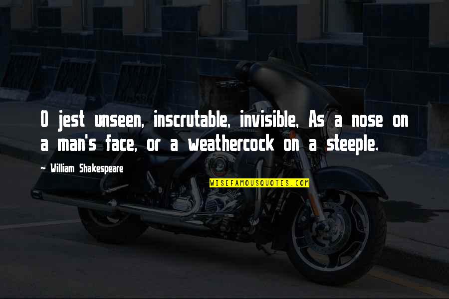 Invisible Man Quotes By William Shakespeare: O jest unseen, inscrutable, invisible, As a nose