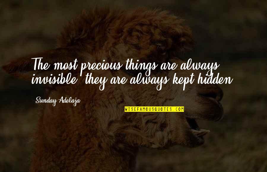 Invisible Things Quotes By Sunday Adelaja: The most precious things are always invisible; they