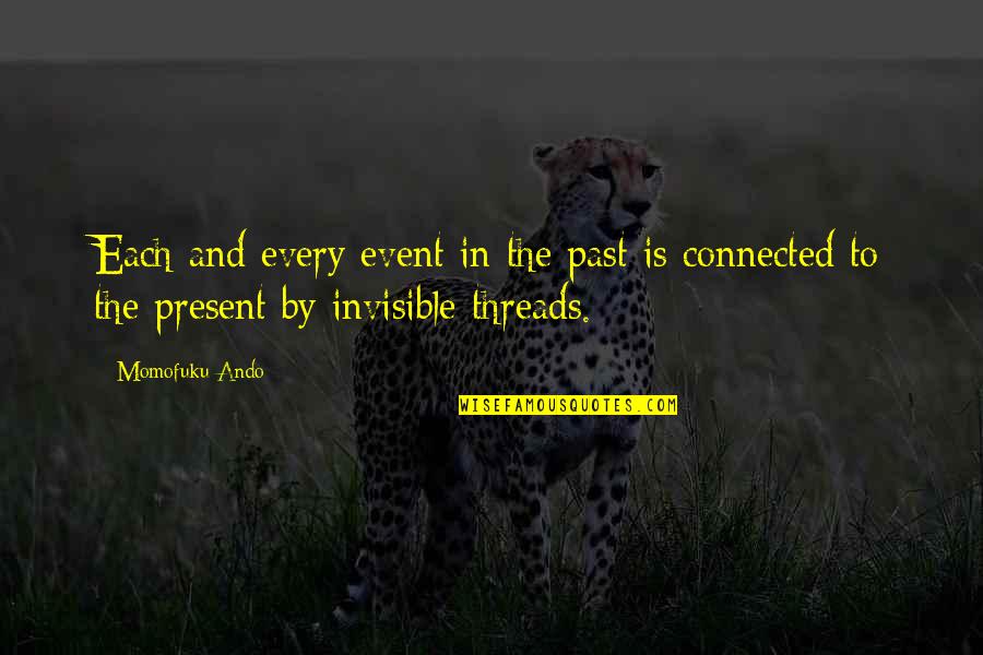 Invisible Threads Quotes By Momofuku Ando: Each and every event in the past is