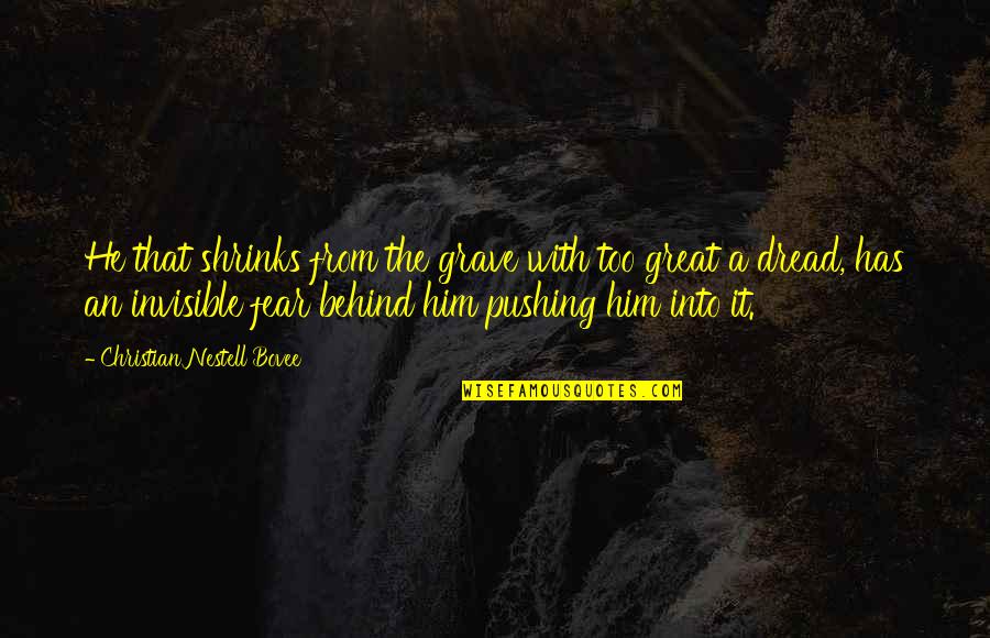 Invisible To Him Quotes By Christian Nestell Bovee: He that shrinks from the grave with too