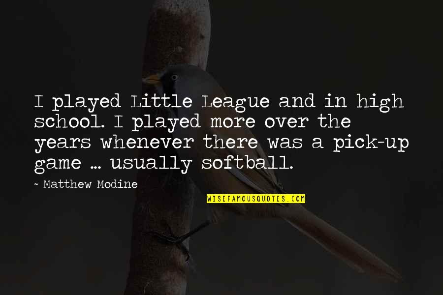 Invisibles Quotes By Matthew Modine: I played Little League and in high school. Invisibles Quotes By Matthew Modine: I played Little League and in high school.
