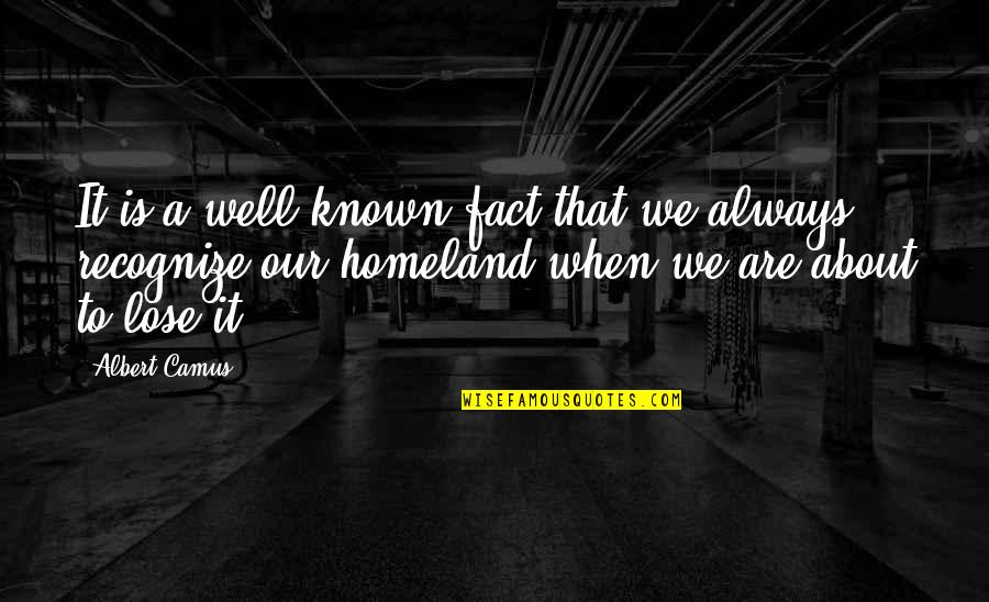Invisibly Wounded Quotes By Albert Camus: It is a well-known fact that we always