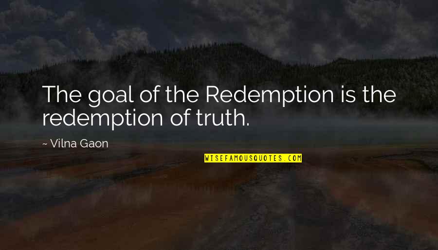 Invisibly Wounded Quotes By Vilna Gaon: The goal of the Redemption is the redemption