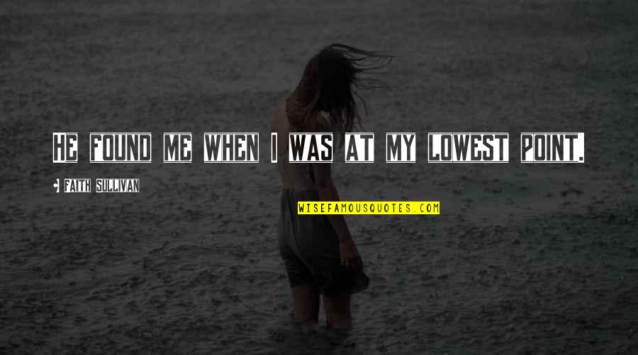 Invisivel Ingles Quotes By Faith Sullivan: He found me when I was at my