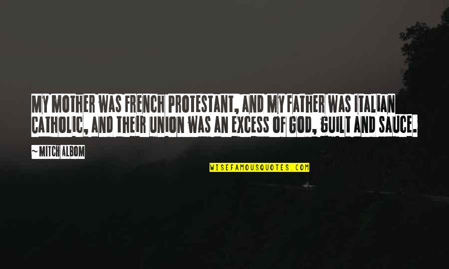 Invisivel Livro Quotes By Mitch Albom: My mother was French Protestant, and my father Invisivel Livro Quotes By Mitch Albom: My mother was French Protestant, and my father