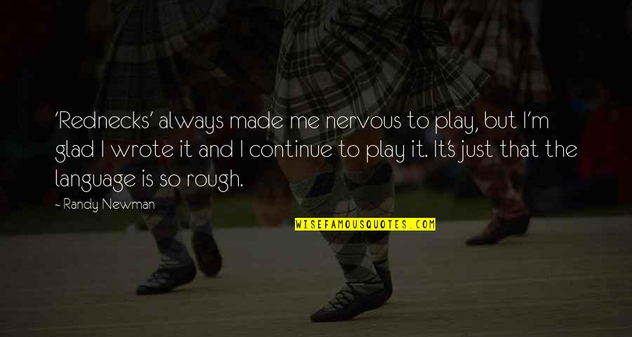 Invista Logo Quotes By Randy Newman: 'Rednecks' always made me nervous to play, but Invista Logo Quotes By Randy Newman: 'Rednecks' always made me nervous to play, but