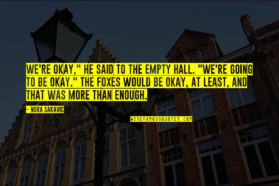 Invista Orange Quotes By Nora Sakavic: We're okay," he said to the empty hall.