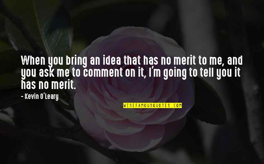 Invista Waynesboro Quotes By Kevin O'Leary: When you bring an idea that has no Invista Waynesboro Quotes By Kevin O'Leary: When you bring an idea that has no