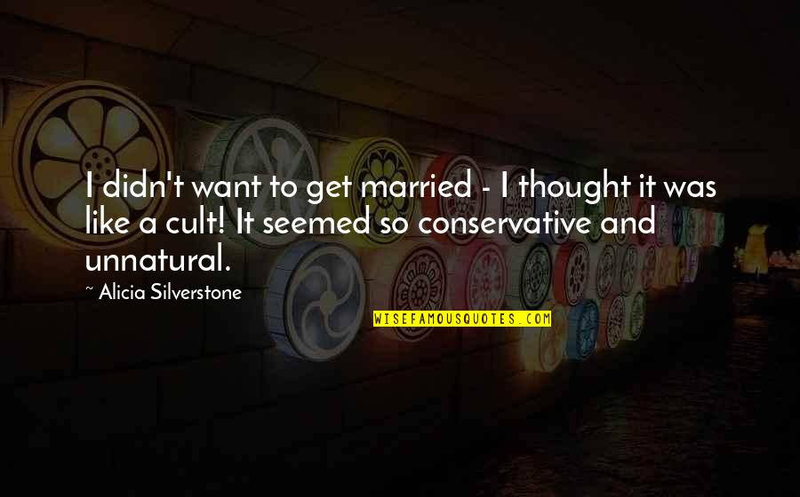 Invitadas De Boda Quotes By Alicia Silverstone: I didn't want to get married - I Invitadas De Boda Quotes By Alicia Silverstone: I didn't want to get married - I