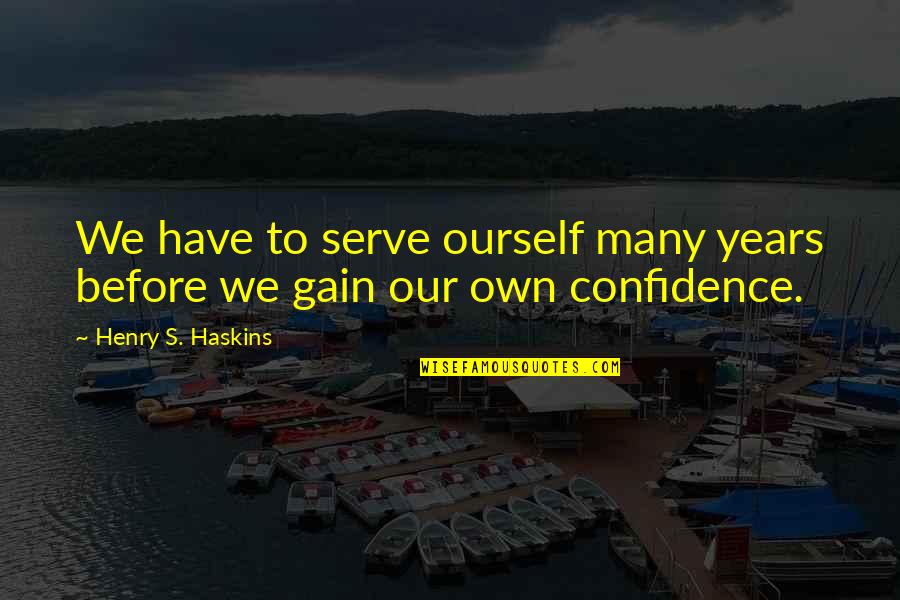 Invitadas Prado Quotes By Henry S. Haskins: We have to serve ourself many years before Invitadas Prado Quotes By Henry S. Haskins: We have to serve ourself many years before