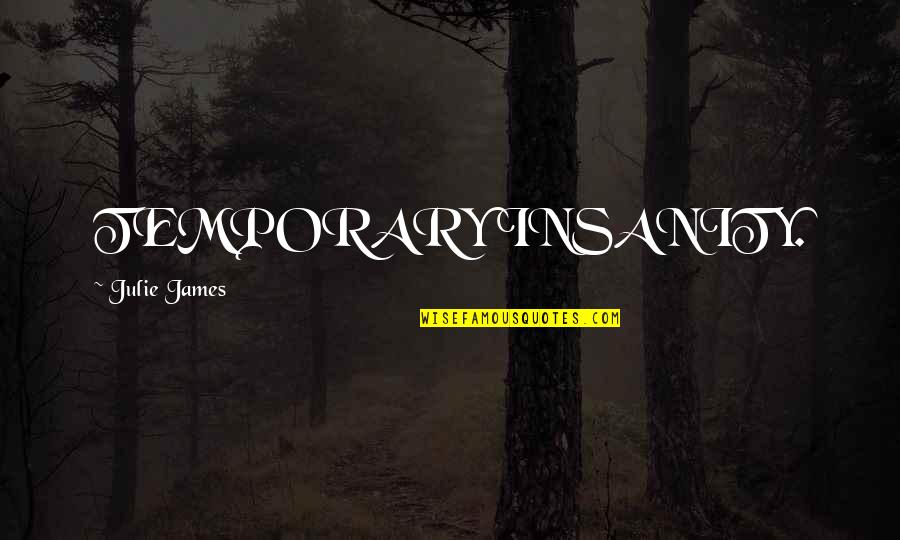 Invitado Avanti Quotes By Julie James: TEMPORARY INSANITY. Invitado Avanti Quotes By Julie James: TEMPORARY INSANITY.