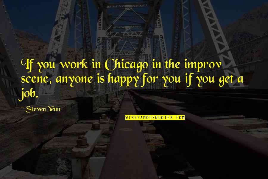 Invitados Quotes By Steven Yeun: If you work in Chicago in the improv