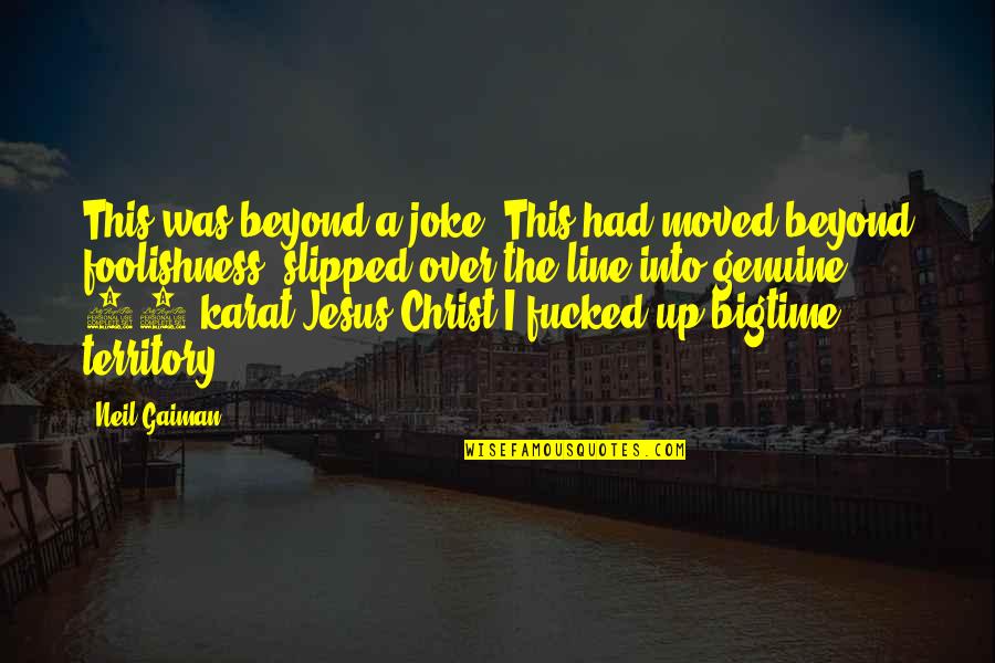 Invitar A Team Quotes By Neil Gaiman: This was beyond a joke. This had moved Invitar A Team Quotes By Neil Gaiman: This was beyond a joke. This had moved