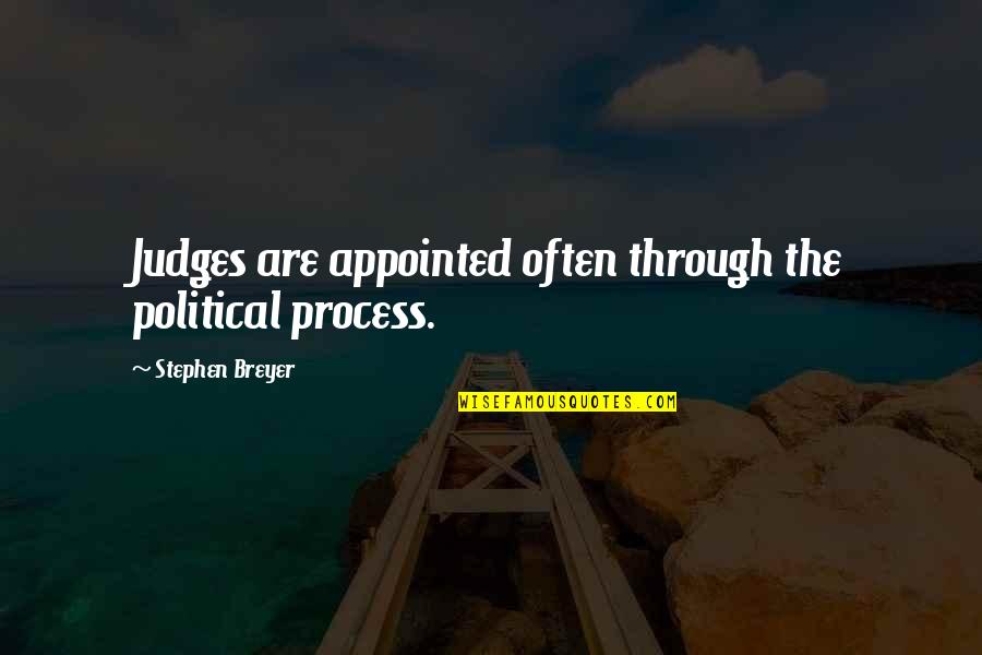 Invitar A Team Quotes By Stephen Breyer: Judges are appointed often through the political process.