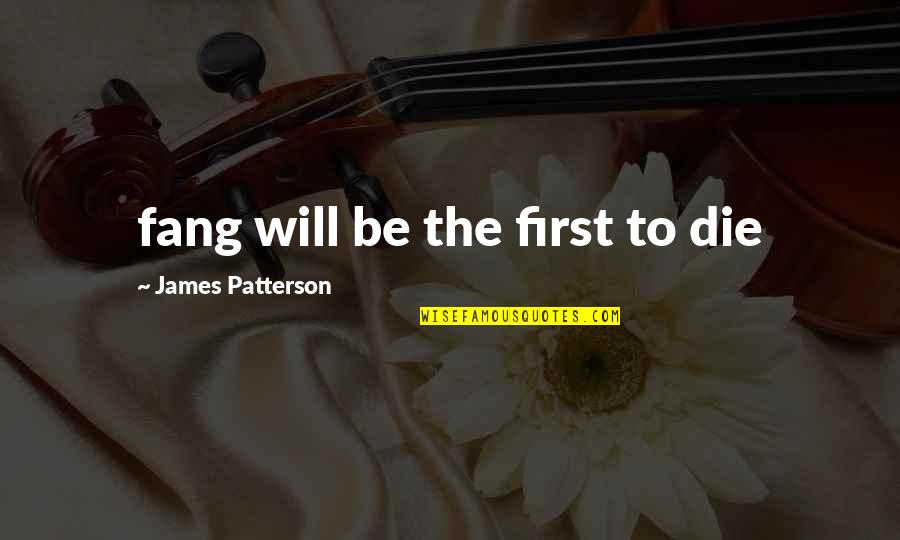 Invitation For Farewell Party Quotes By James Patterson: fang will be the first to die Invitation For Farewell Party Quotes By James Patterson: fang will be the first to die
