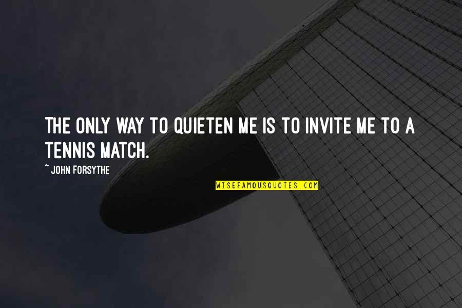 Invitation For Marriage Quotes By John Forsythe: The only way to quieten me is to