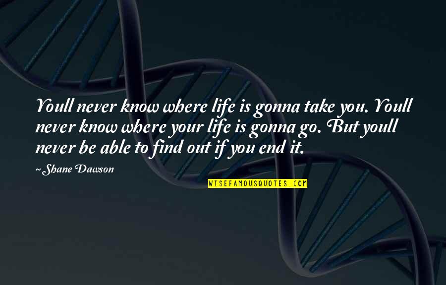 Invitation For Wedding Quotes By Shane Dawson: Youll never know where life is gonna take