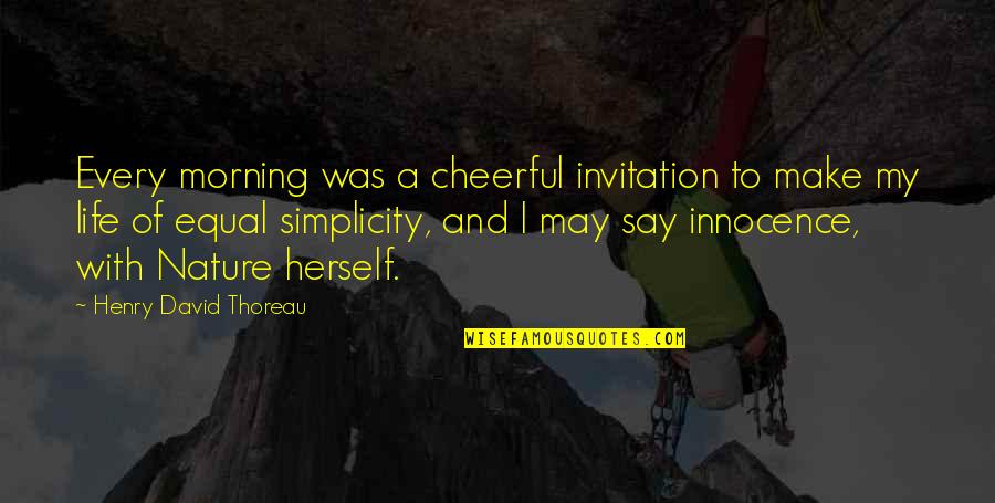 Invitation Quotes By Henry David Thoreau: Every morning was a cheerful invitation to make