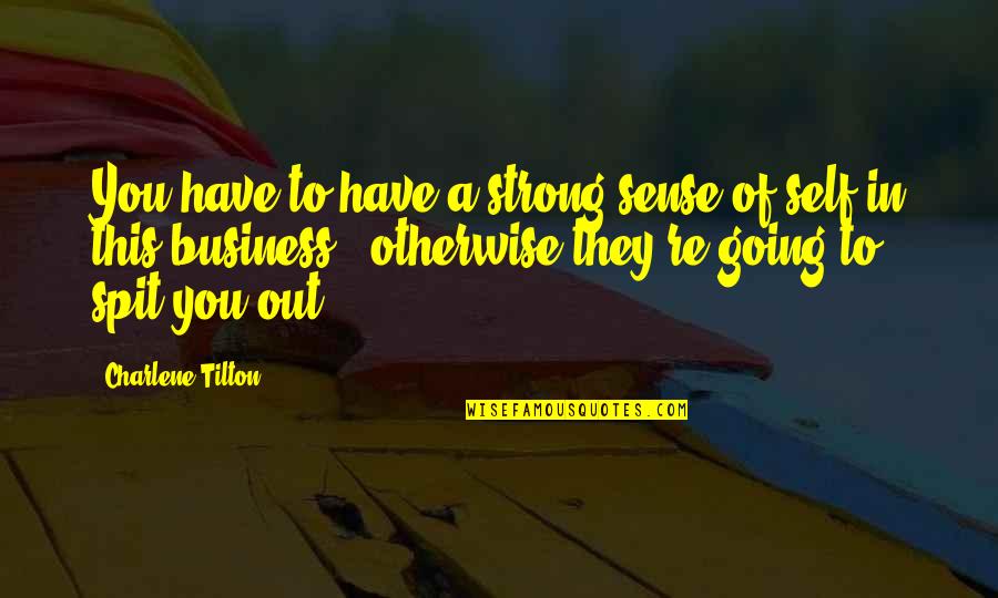 Invitational Quotes By Charlene Tilton: You have to have a strong sense of