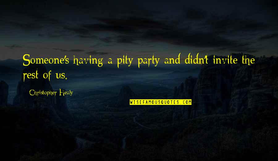 Invite Quotes By Christopher Healy: Someone's having a pity party and didn't invite