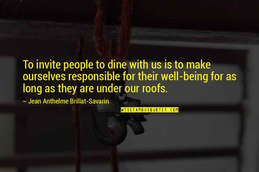 Invite Quotes By Jean Anthelme Brillat-Savarin: To invite people to dine with us is