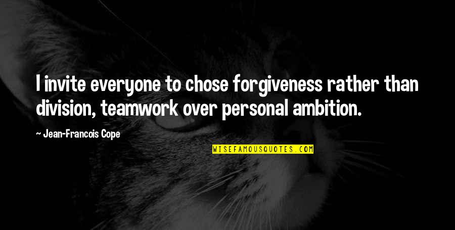 Invite Quotes By Jean-Francois Cope: I invite everyone to chose forgiveness rather than